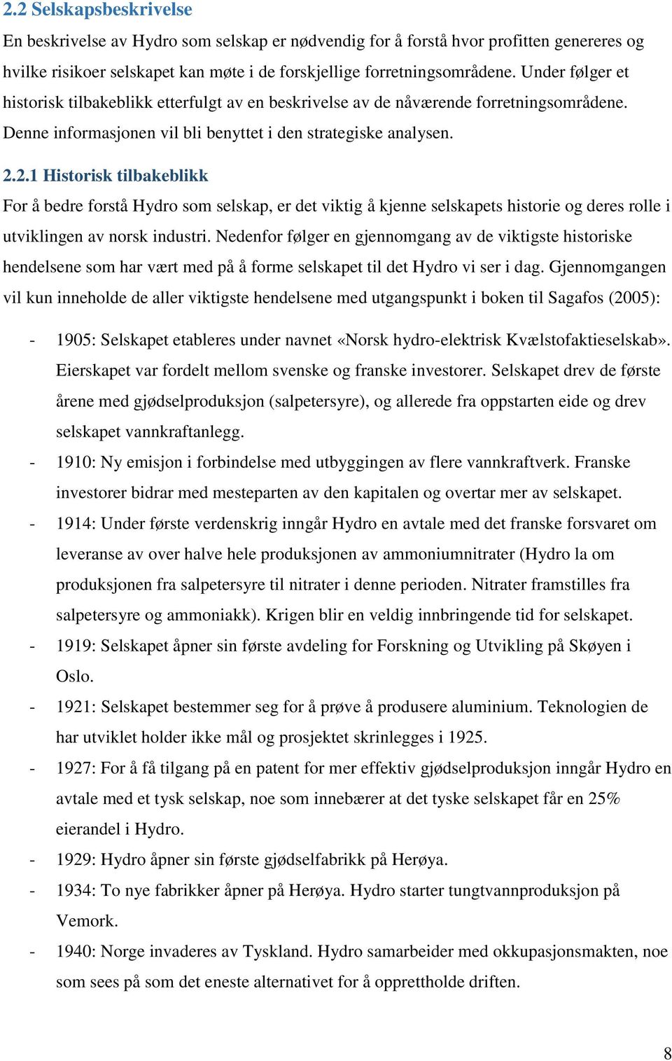 2.1 Historisk tilbakeblikk For å bedre forstå Hydro som selskap, er det viktig å kjenne selskapets historie og deres rolle i utviklingen av norsk industri.