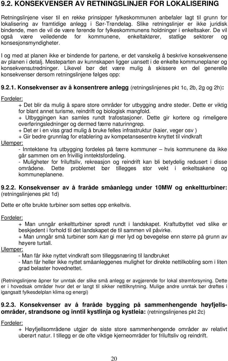 De vil også være veiledende for kommunene, enkeltaktører, statlige sektorer og konsesjonsmyndigheter.