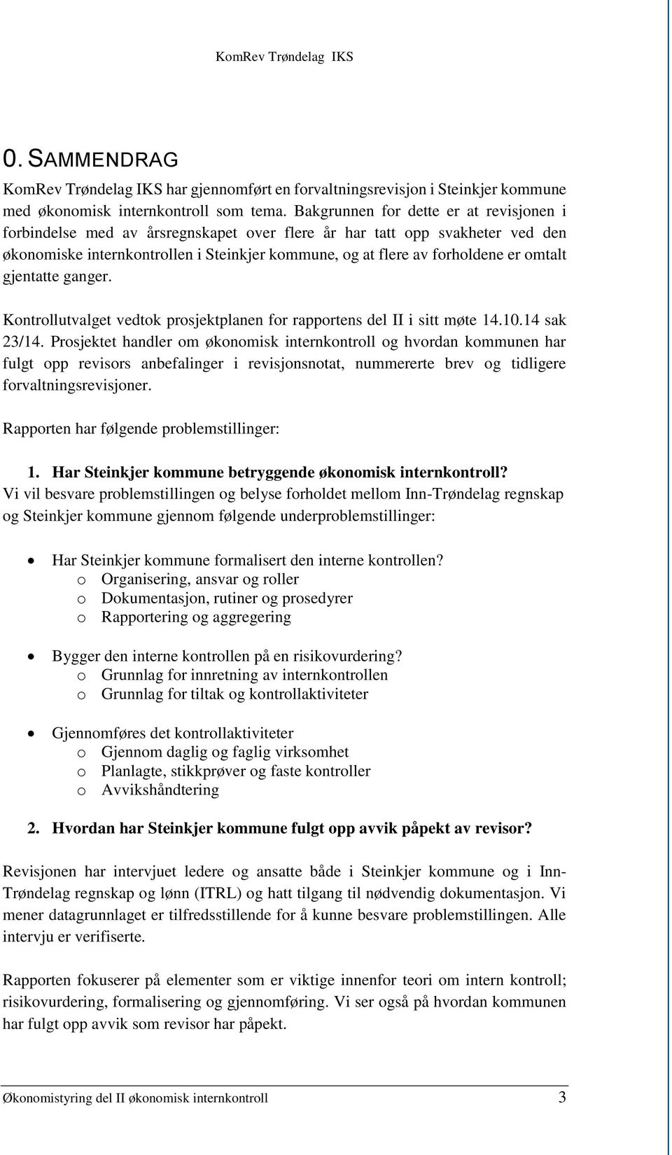 omtalt gjentatte ganger. Kontrollutvalget vedtok prosjektplanen for rapportens del II i sitt møte 14.10.14 sak 23/14.