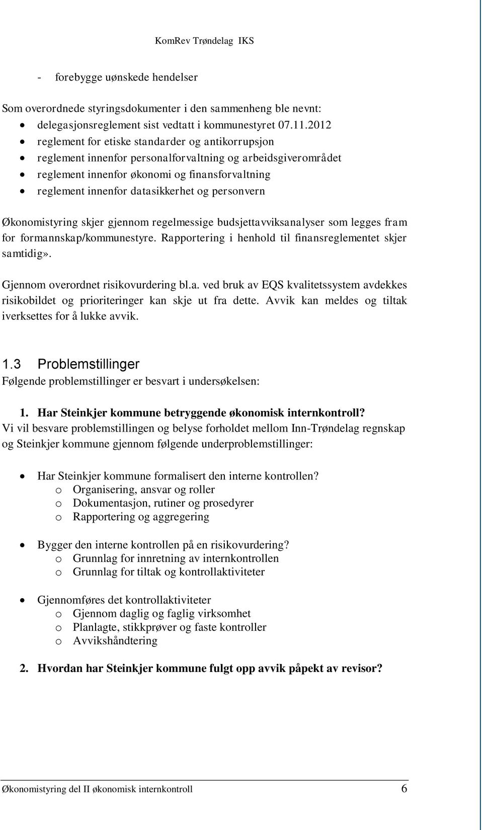 og personvern Økonomistyring skjer gjennom regelmessige budsjettavviksanalyser som legges fram for formannskap/kommunestyre. Rapportering i henhold til finansreglementet skjer samtidig».