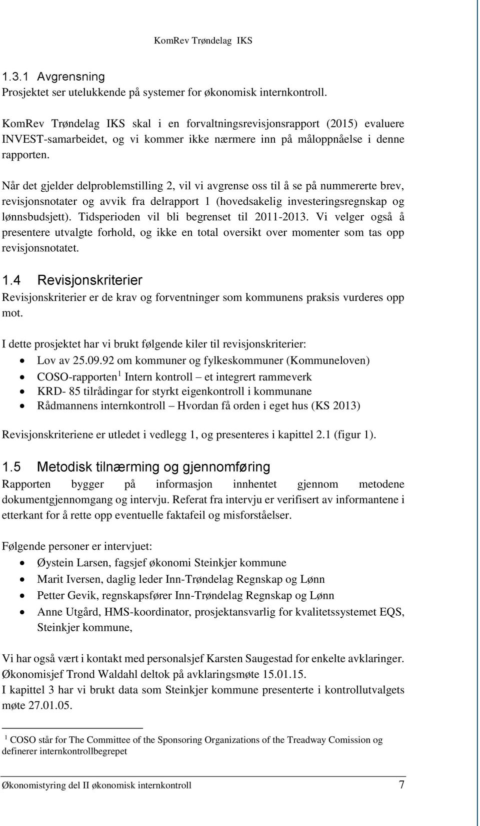 Når det gjelder delproblemstilling 2, vil vi avgrense oss til å se på nummererte brev, revisjonsnotater og avvik fra delrapport 1 (hovedsakelig investeringsregnskap og lønnsbudsjett).