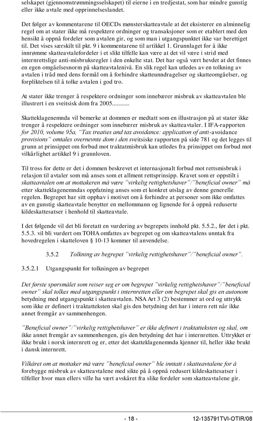 fordeler som avtalen gir, og som man i utgangspunktet ikke var berettiget til. Det vises særskilt til pkt. 9 i kommentarene til artikkel 1.