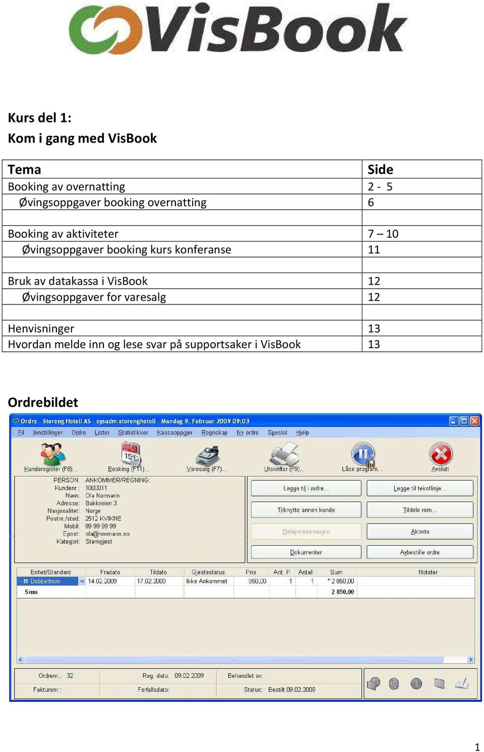 booking kurs konferanse 11 Bruk av datakassa i VisBook 12 Øvingsoppgaver for
