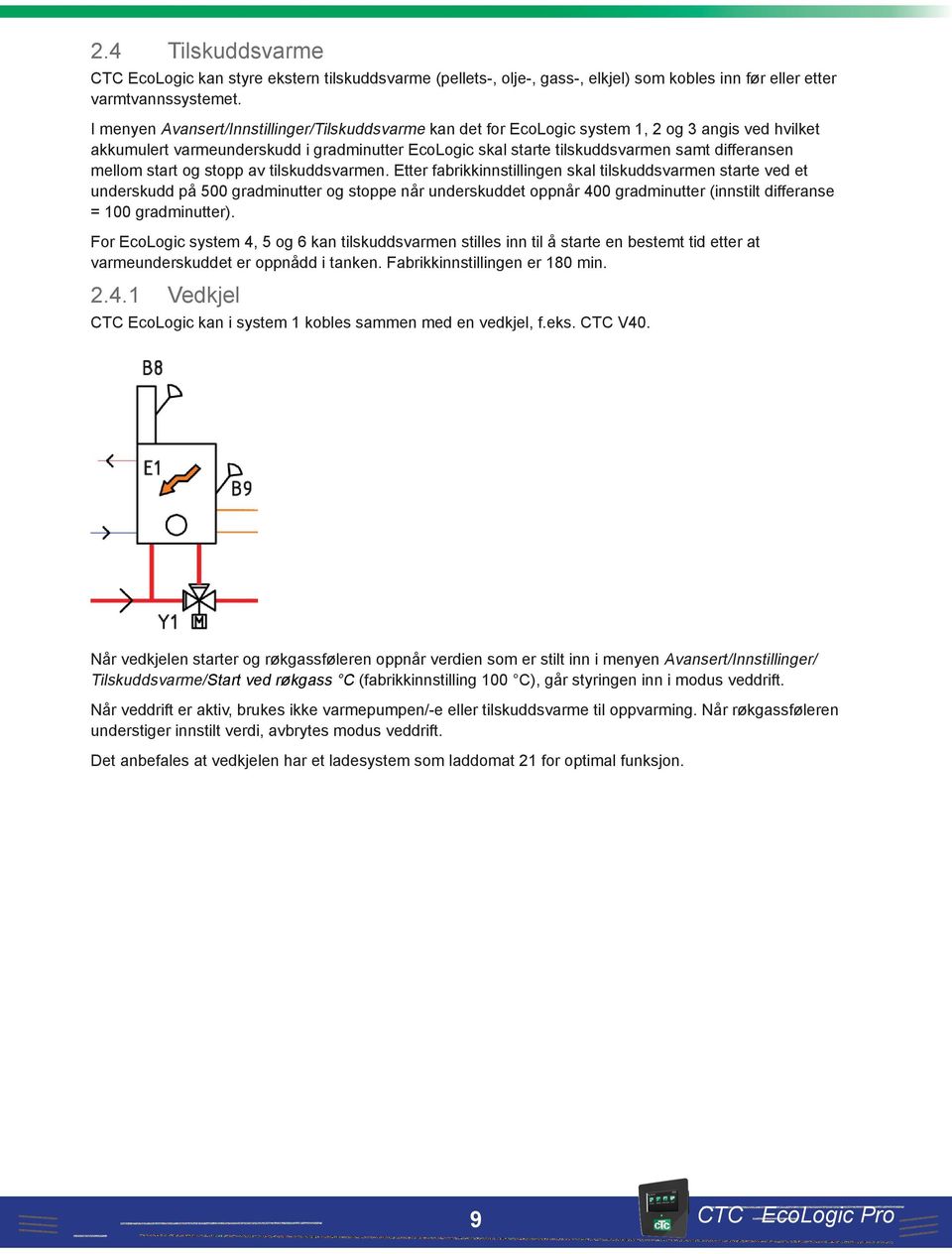 Den turtallsstyrte pumpen styrer strømmen til alltid å levere minst 7 C høyere temperatur.