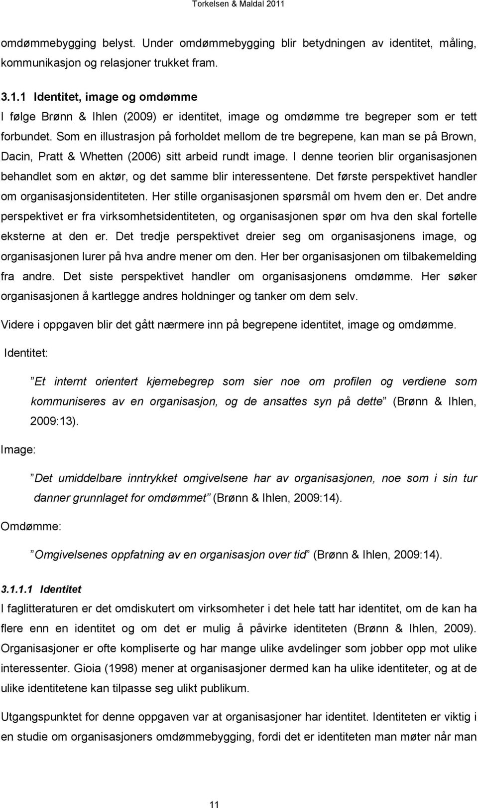 Som en illustrasjon på forholdet mellom de tre begrepene, kan man se på Brown, Dacin, Pratt & Whetten (2006) sitt arbeid rundt image.