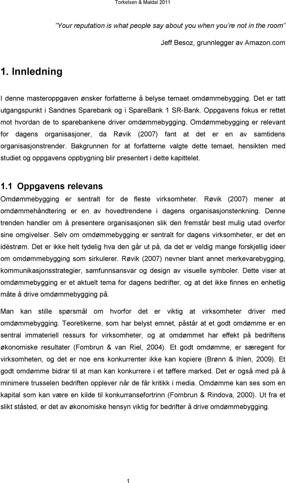 Omdømmebygging er relevant for dagens organisasjoner, da Røvik (2007) fant at det er en av samtidens organisasjonstrender.