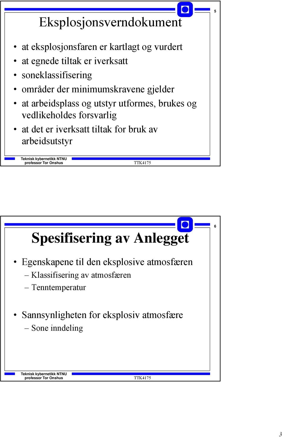 vedlikeholdes forsvarlig at det er iverksatt tiltak for bruk av arbeidsutstyr Spesifisering av Anlegget 6