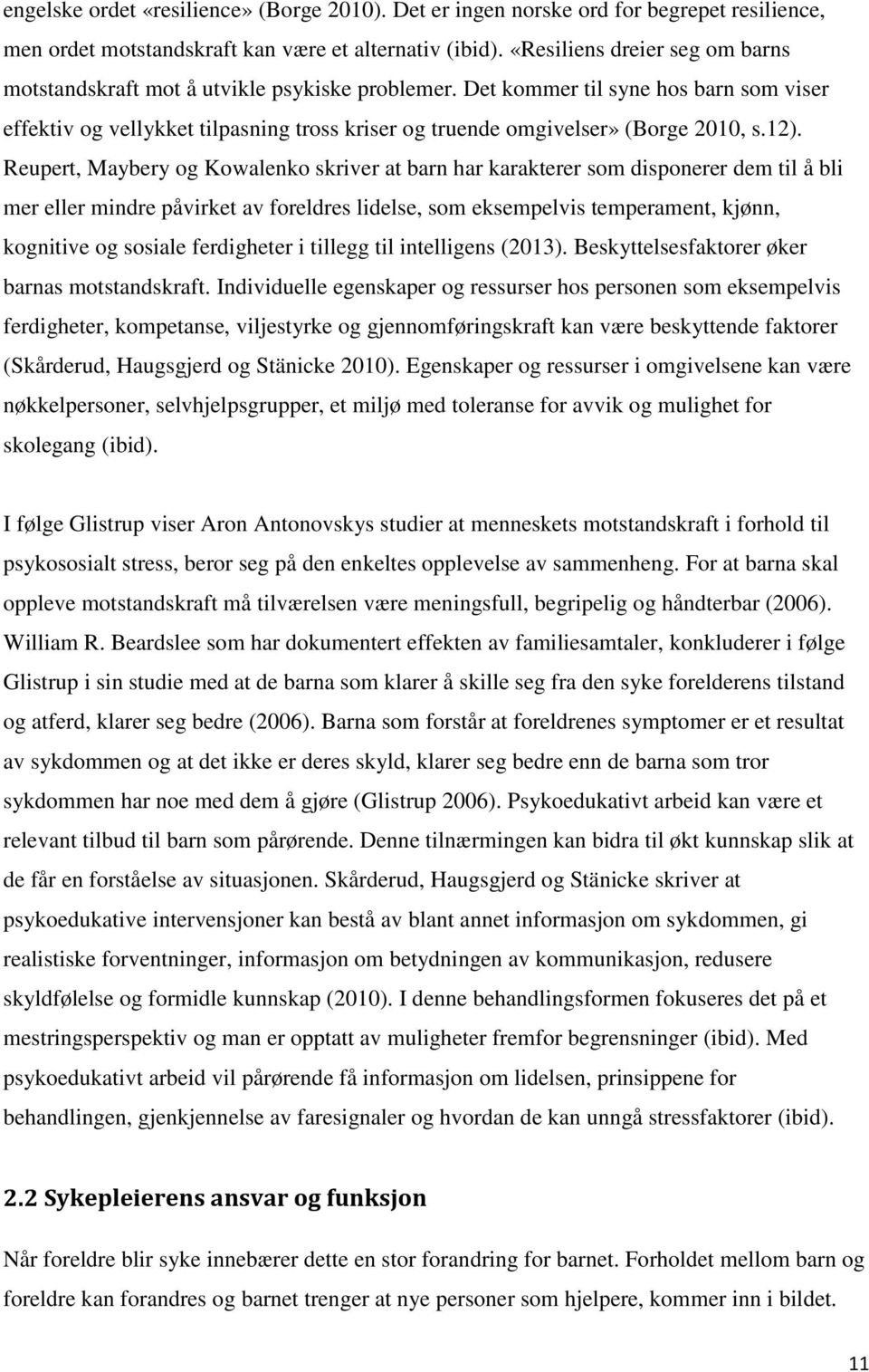 Det kommer til syne hos barn som viser effektiv og vellykket tilpasning tross kriser og truende omgivelser» (Borge 2010, s.12).