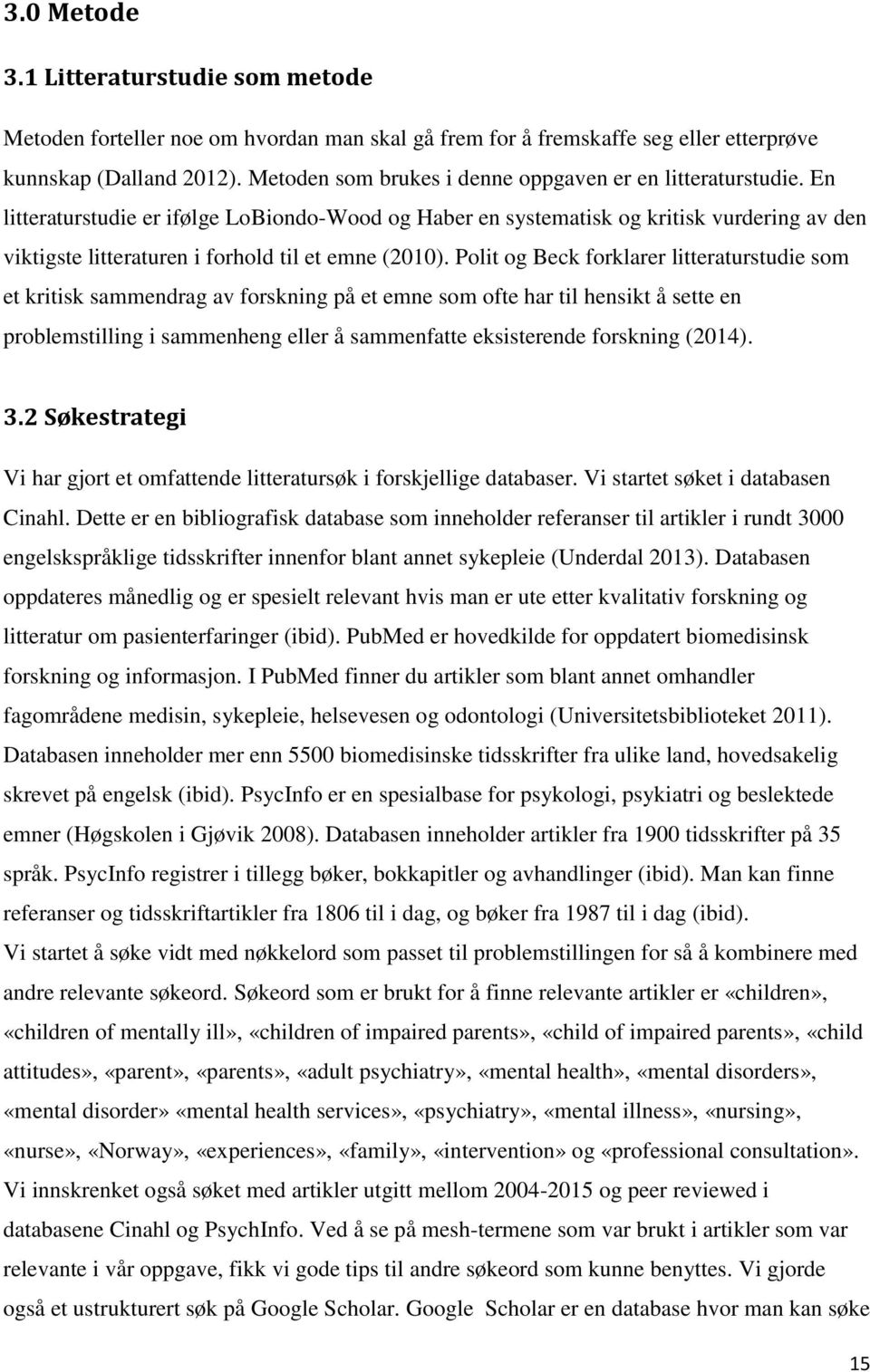 En litteraturstudie er ifølge LoBiondo-Wood og Haber en systematisk og kritisk vurdering av den viktigste litteraturen i forhold til et emne (2010).