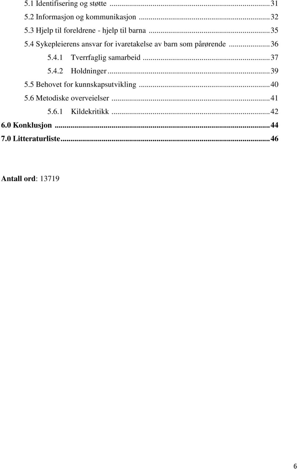 4 Sykepleierens ansvar for ivaretakelse av barn som pårørende... 36 5.4.1 Tverrfaglig samarbeid... 37 5.