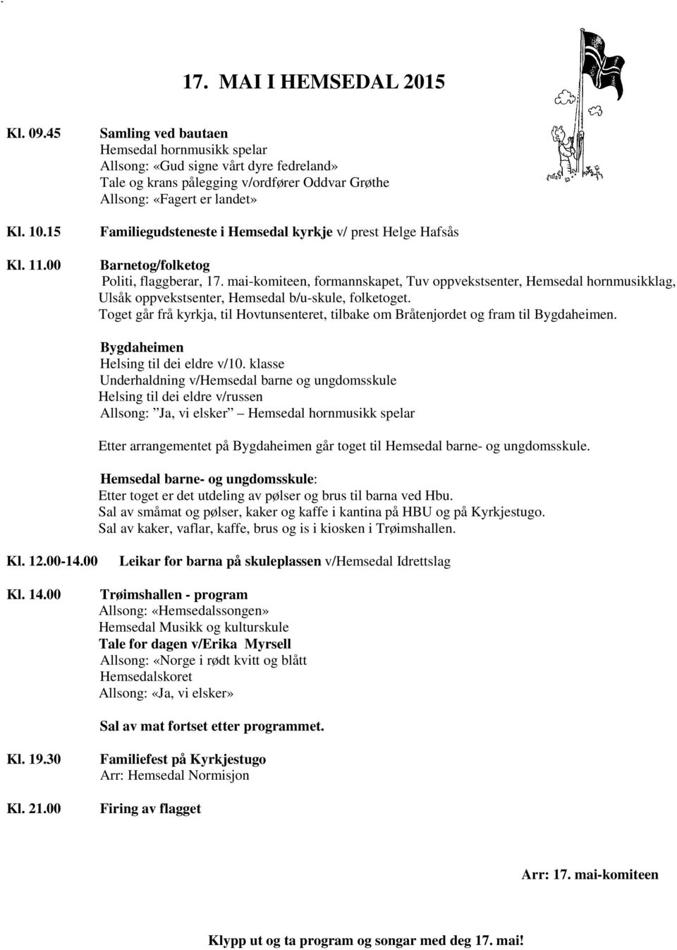 kyrkje v/ prest Helge Hafsås Barnetog/folketog Politi, flaggberar, 17. mai-komiteen, formannskapet, Tuv oppvekstsenter, Hemsedal hornmusikklag, Ulsåk oppvekstsenter, Hemsedal b/u-skule, folketoget.