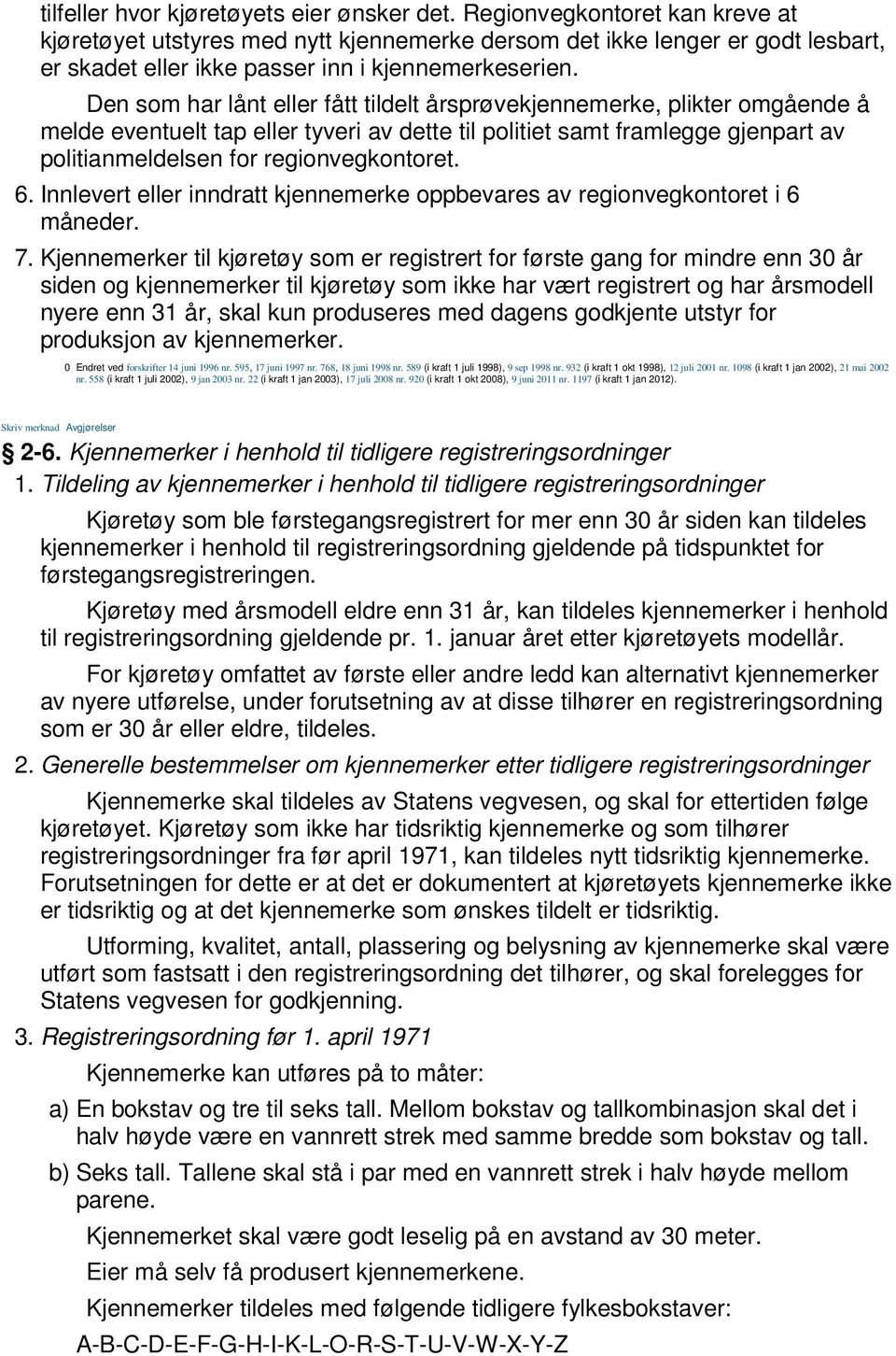 Den som har lånt eller fått tildelt årsprøvekjennemerke, plikter omgående å melde eventuelt tap eller tyveri av dette til politiet samt framlegge gjenpart av politianmeldelsen for regionvegkontoret.