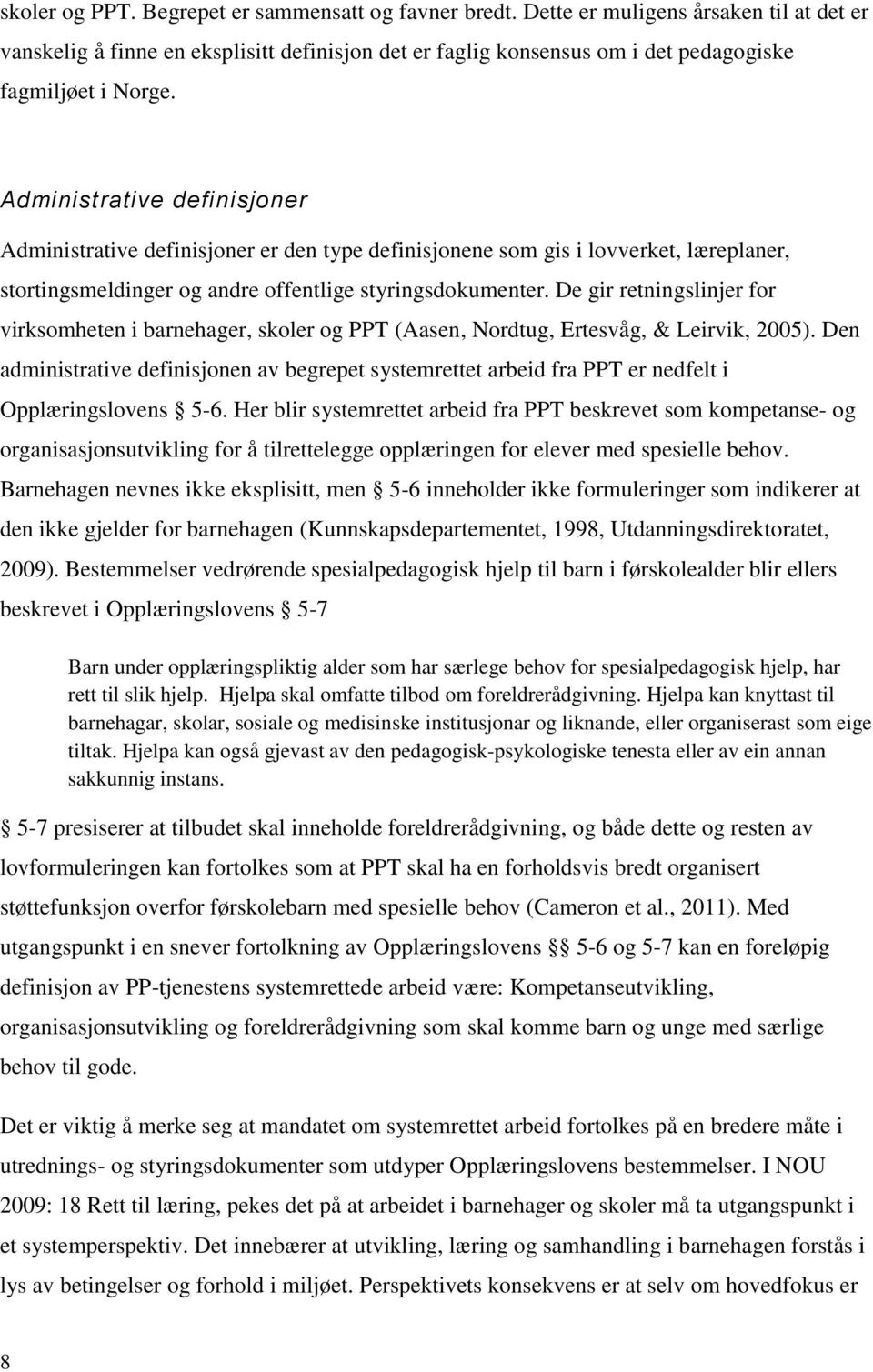 Administrative definisjoner Administrative definisjoner er den type definisjonene som gis i lovverket, læreplaner, stortingsmeldinger og andre offentlige styringsdokumenter.