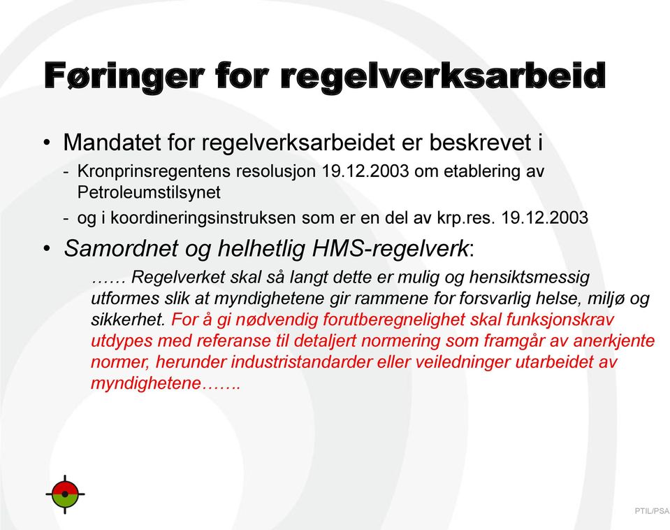 2003 Samordnet og helhetlig HMS-regelverk: Regelverket skal så langt dette er mulig og hensiktsmessig utformes slik at myndighetene gir rammene for