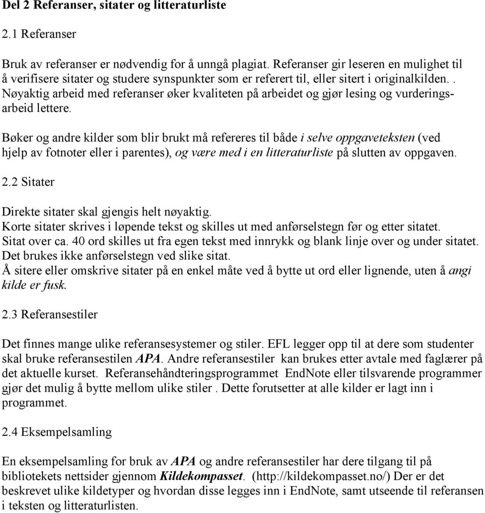 . Nøyaktig arbeid med referanser øker kvaliteten på arbeidet og gjør lesing og vurderingsarbeid lettere.