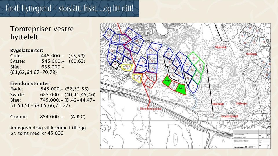 000.- (D,42-44,47-51,54,56-58,65,66,71,72) Grønne: 854.000.- (A,B,C) Anleggsbidrag vil komme i tillegg pr.