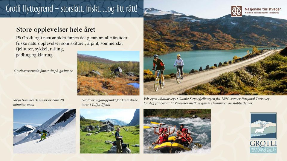 no Stryn Sommerskisenter er bare 20 minutter unna Grotli er utgangspunkt for fantastiske turer i Tafjordfjella Vår egen