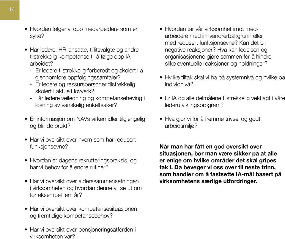 -- Får ledere veiledning og kompetanseheving i løsning av vanskelig enkeltsaker? Er informasjon om NAVs virkemidler tilgjengelig og blir de brukt?