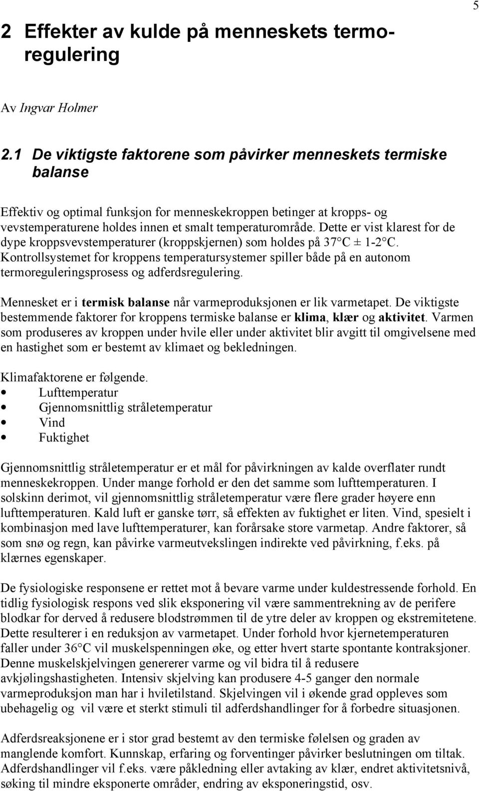 Dette er vist klarest for de dype kroppsvevstemperaturer (kroppskjernen) som holdes på 37 C ± 1-2 C.