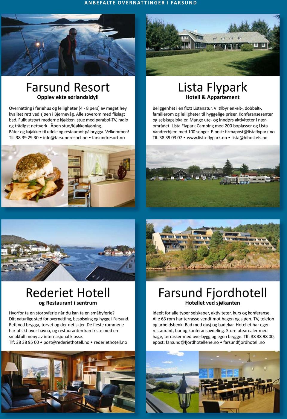 Velkommen! Tlf. 38 39 29 30 info@farsundresort.no farsundresort.no Lista Flypark Hotell & Appartement Beliggenhet i en flott Listanatur.