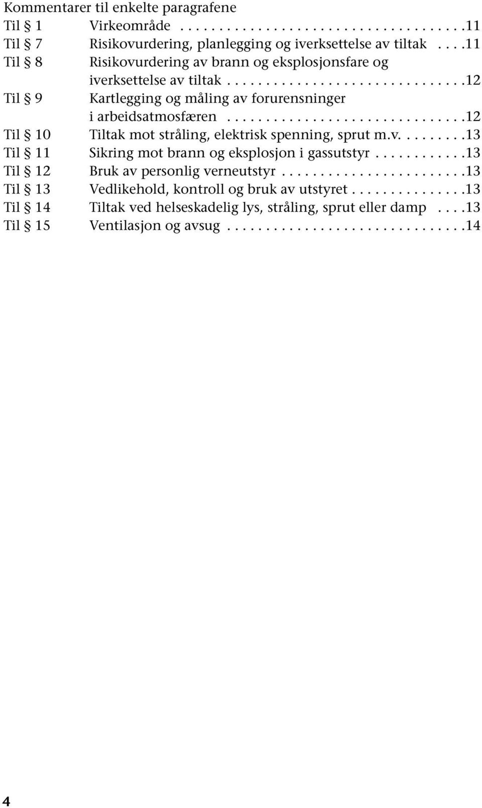 ..............................12 Til 10 Tiltak mot stråling, elektrisk spenning, sprut m.v.........13 Til 11 Sikring mot brann og eksplosjon i gassutstyr.