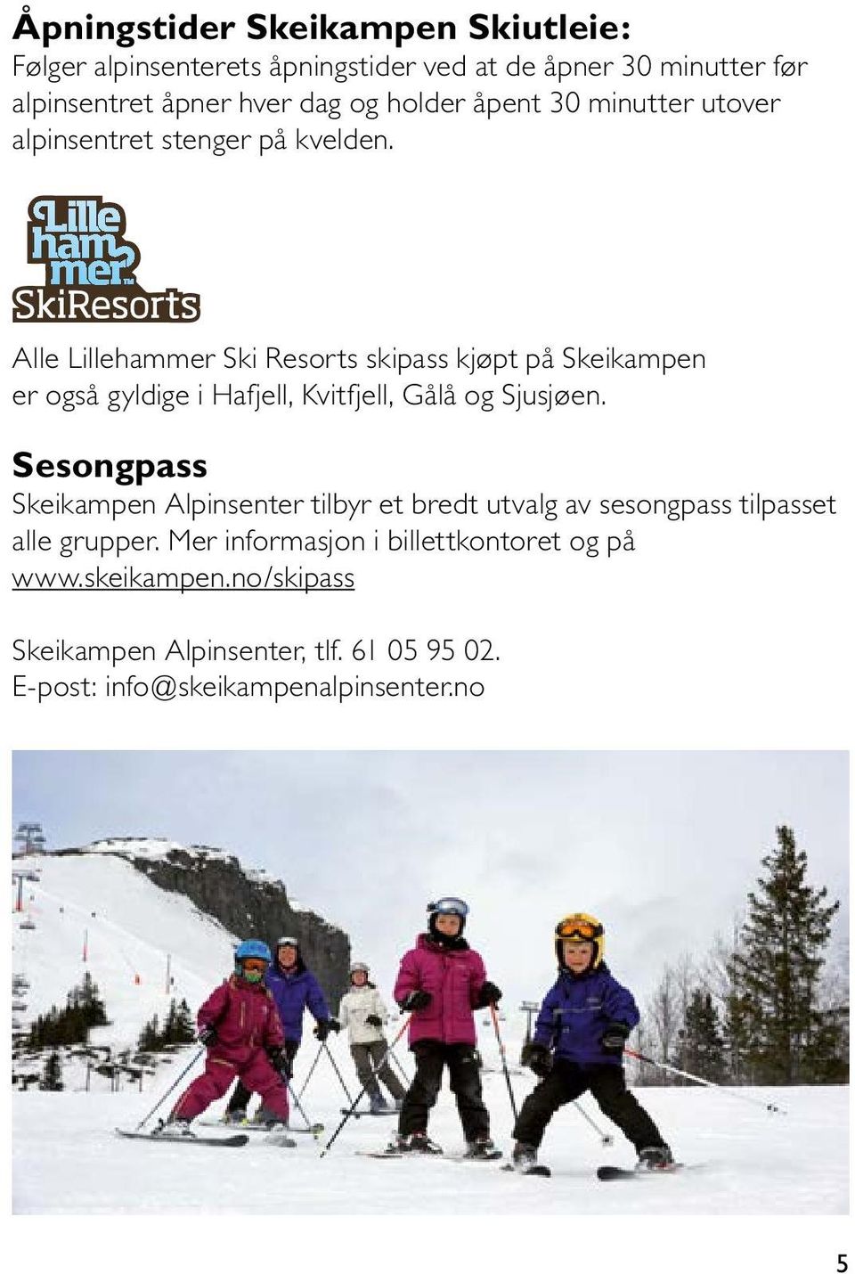 Alle Lillehammer Ski Resorts skipass kjøpt på Skeikampen er også gyldige i Hafjell, Kvitfjell, Gålå og Sjusjøen.