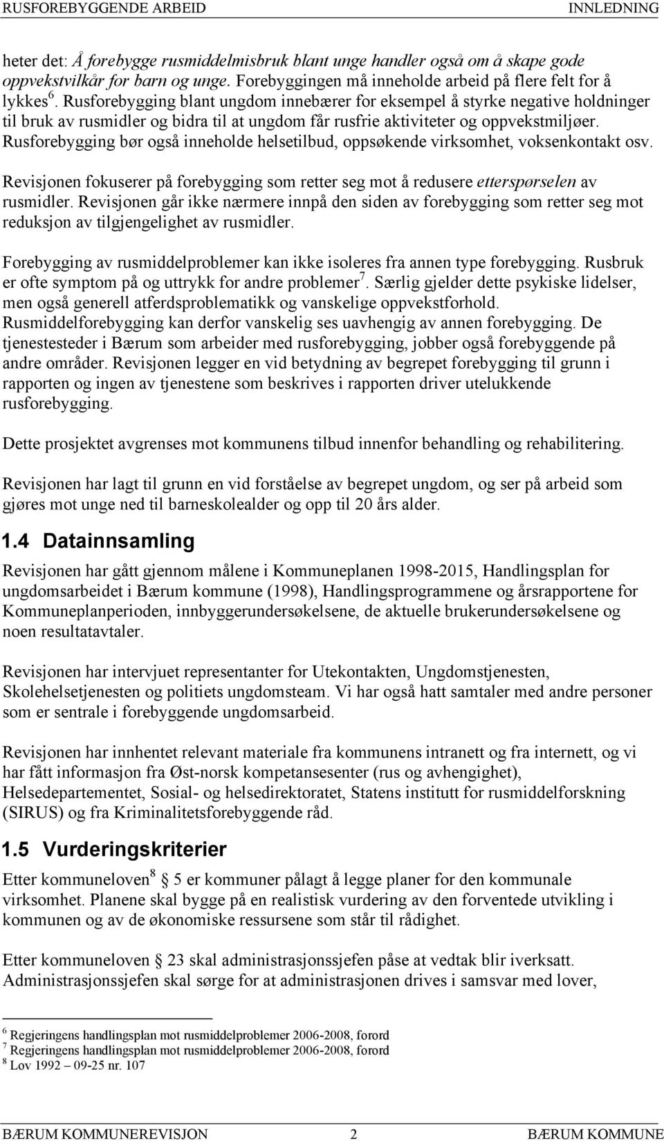 Rusforebygging bør også inneholde helsetilbud, oppsøkende virksomhet, voksenkontakt osv. Revisjonen fokuserer på forebygging som retter seg mot å redusere etterspørselen av rusmidler.