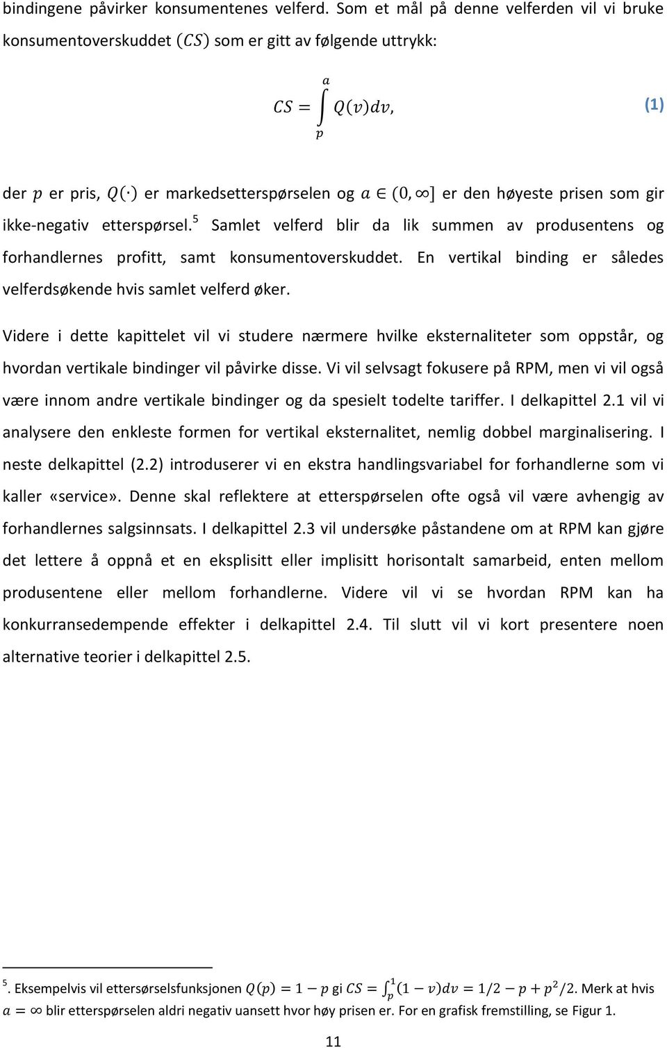 5 Samlet velferd blir da lik summen av produsentens og forhandlernes profitt, samt konsumentoverskuddet. En vertikal binding er således velferdsøkende hvis samlet velferd øker.