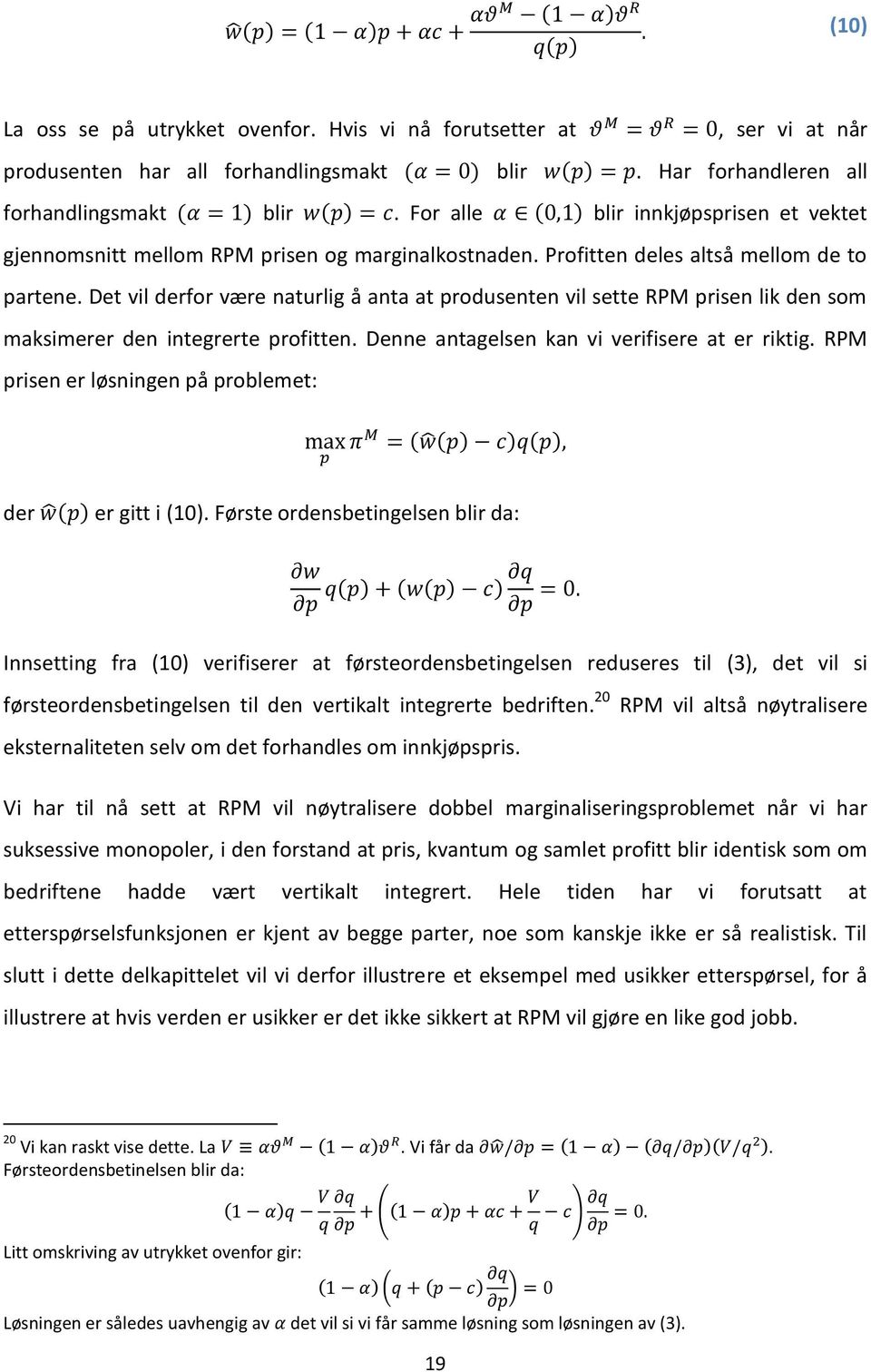 Det vil derfor være naturlig å anta at produsenten vil sette RPM prisen lik den som maksimerer den integrerte profitten. Denne antagelsen kan vi verifisere at er riktig.