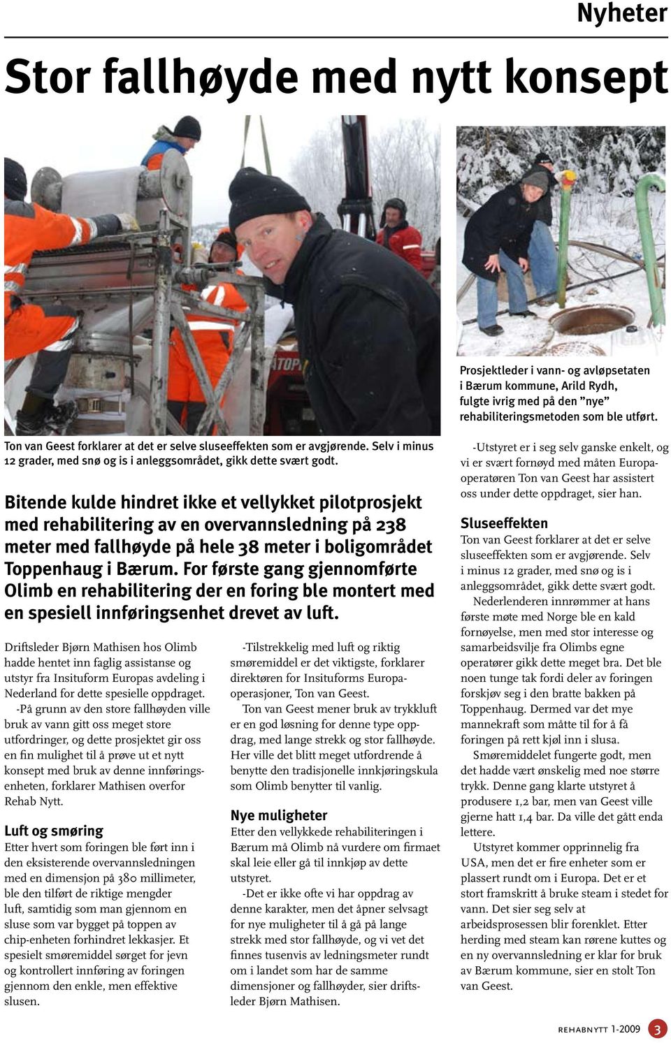 Bitende kulde hindret ikke et vellykket pilotprosjekt med rehabilitering av en overvannsledning på 238 meter med fallhøyde på hele 38 meter i boligområdet Toppenhaug i Bærum.
