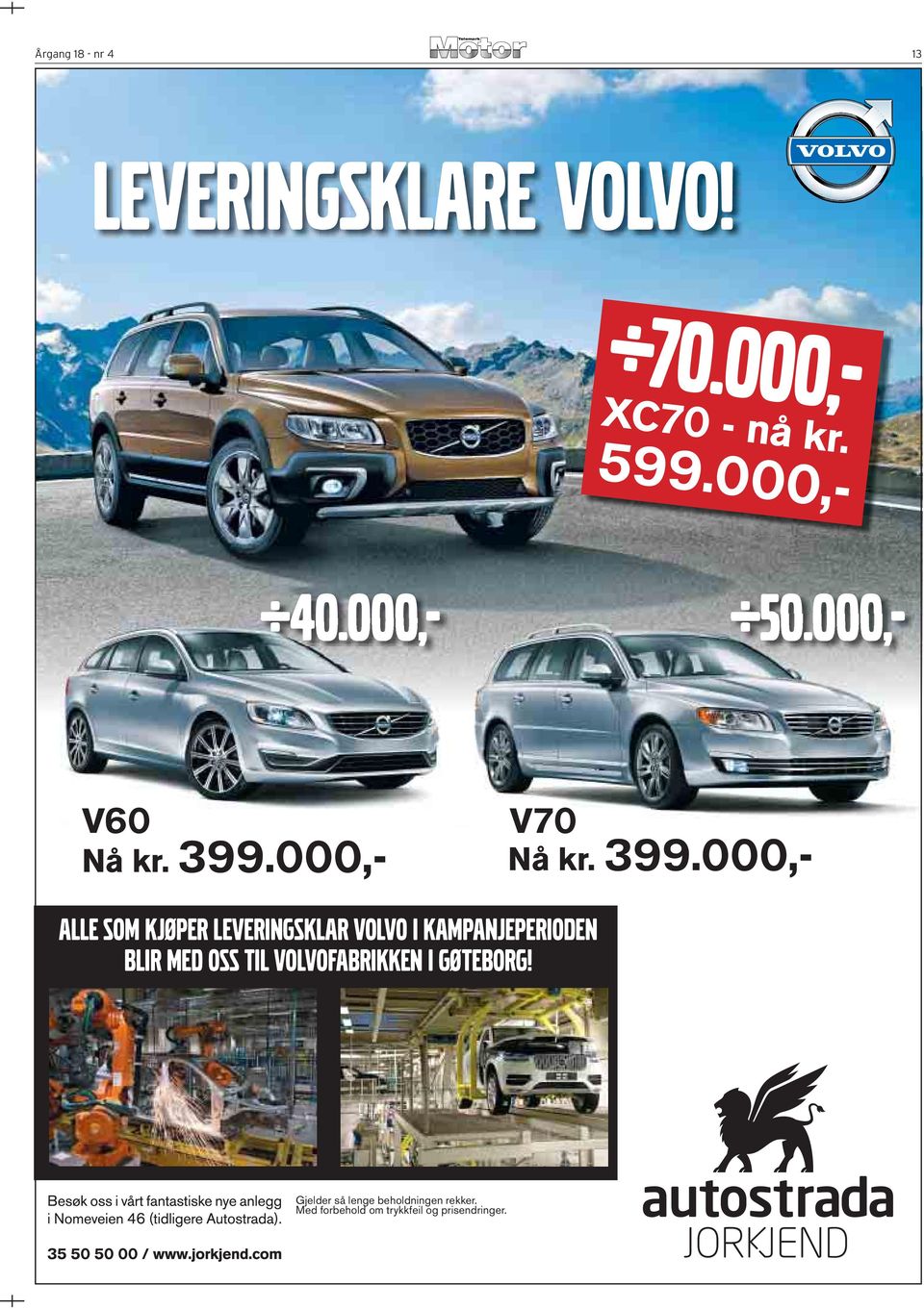 000,- Alle som kjøper leveringsklar Volvo i kampanjeperioden blir med oss til