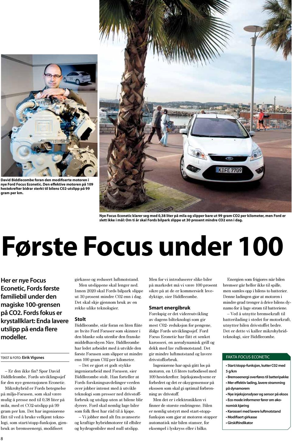 Første Focus under 100 Her er nye Focus Econetic, Fords første familiebil under den magiske 100-grensen på CO2. Fords fokus er krystallklart: Enda lavere utslipp på enda flere modeller.