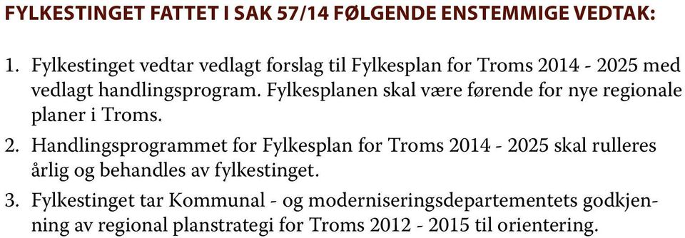Fylkesplanen skal være førende for nye regionale planer i Troms. 2.