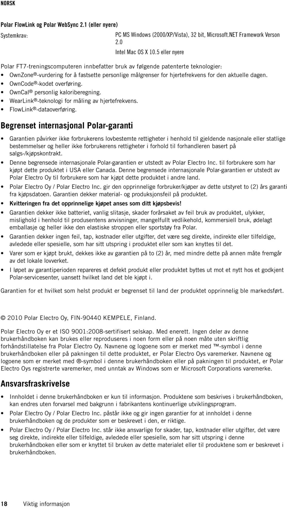 OwnCode -kodet overføring. OwnCal personlig kaloriberegning. WearLink -teknologi for måling av hjertefrekvens. FlowLink -dataoverføring.