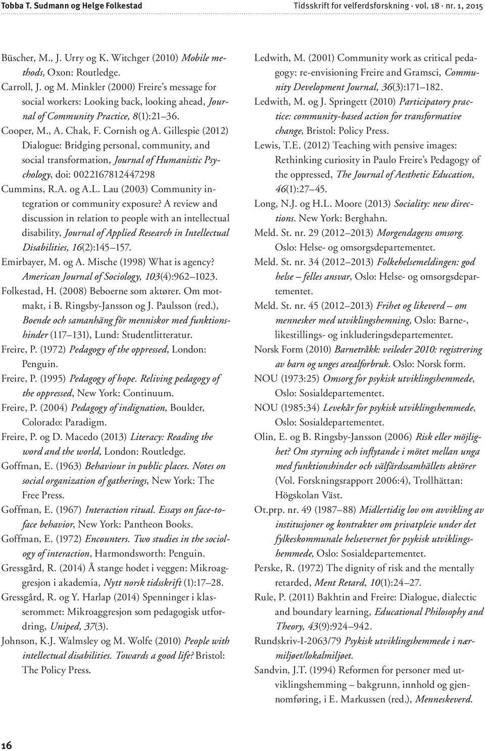 Gillespie (2012) Dialogue: Bridging personal, community, and social transformation, Journal of Humanistic Psychology, doi: 0022167812447298 Cummins, R.A. og A.L.