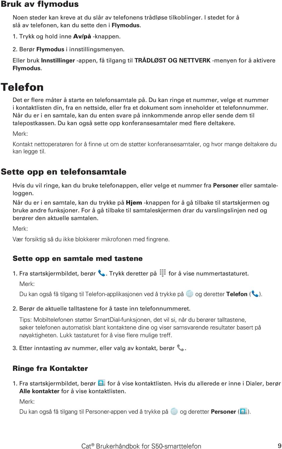 Du kan ringe et nummer, velge et nummer i kontaktlisten din, fra en nettside, eller fra et dokument som inneholder et telefonnummer.