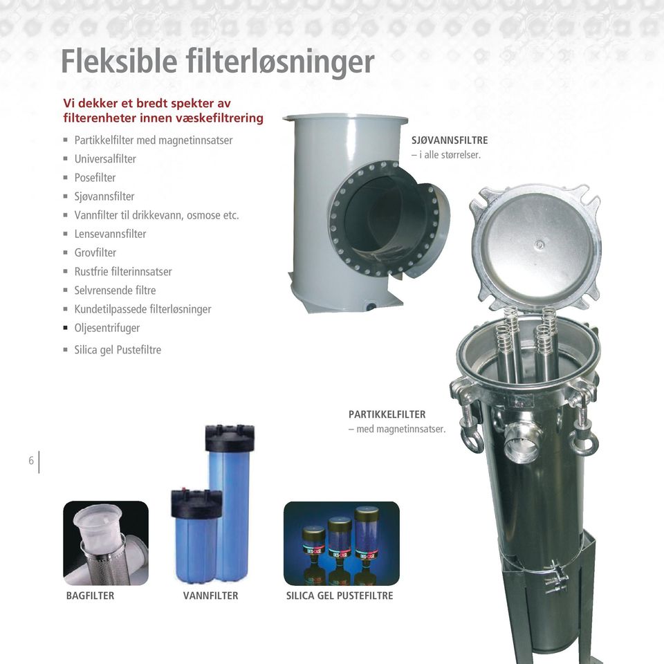 n Lensevannsfilter n Grovfilter n Rustfrie filterinnsatser n Selvrensende filtre n Kundetilpassede filterløsninger n