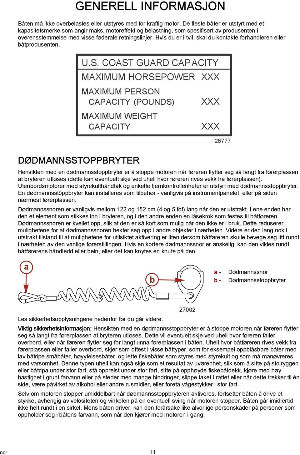 COAST GUARD CAP ACITY MAXIMUM HORSEPOWER XXX MAXIMUM PERSON CAPACITY (POUNDS) MAXIMUM WEIGHT CAPACITY XXX XXX 26777 DØDMANNSSTOPPBRYTER Hensikten med en dødmannsstoppbryter er å stoppe motoren når