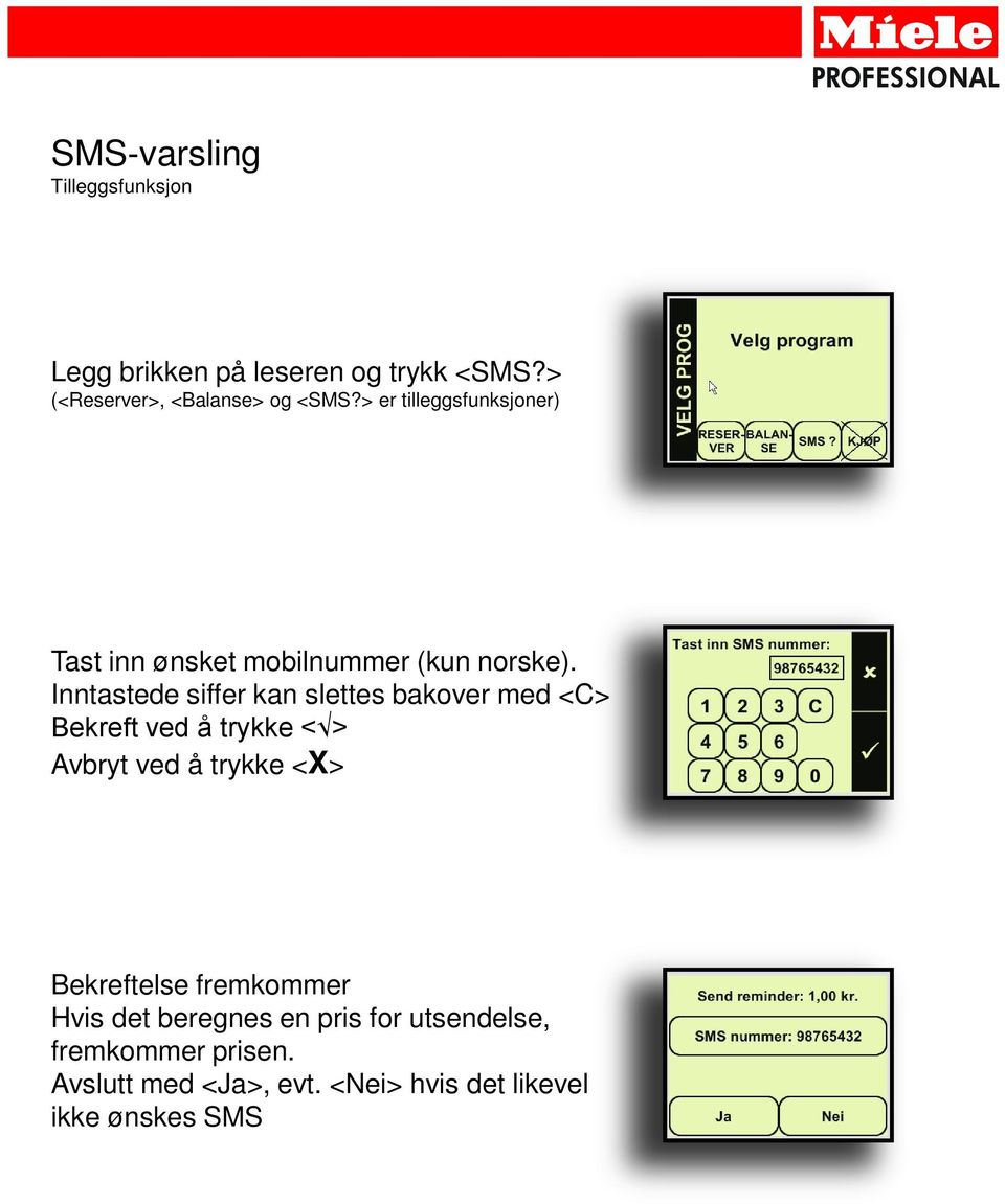 Inntastede siffer kan slettes bakover med <C> Bekreft ved å trykke < > Avbryt ved å trykke <X>