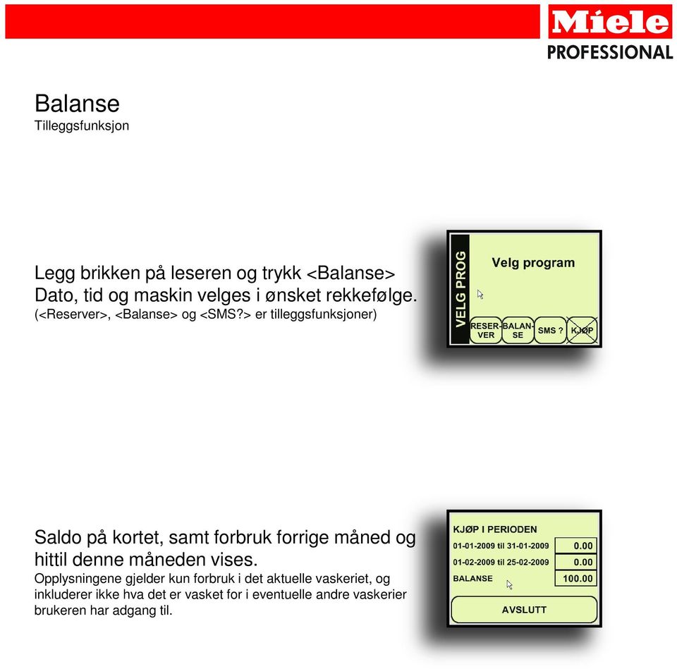 > er tilleggsfunksjoner) Saldo på kortet, samt forbruk forrige måned og hittil denne måneden vises.