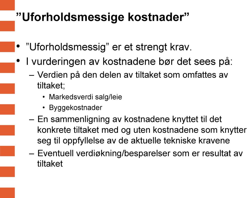 Markedsverdi salg/leie Byggekostnader En sammenligning av kostnadene knyttet til det konkrete tiltaket