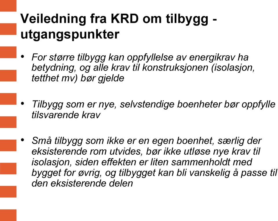 krav Små tilbygg som ikke er en egen boenhet, særlig der eksisterende rom utvides, bør ikke utløse nye krav til isolasjon,