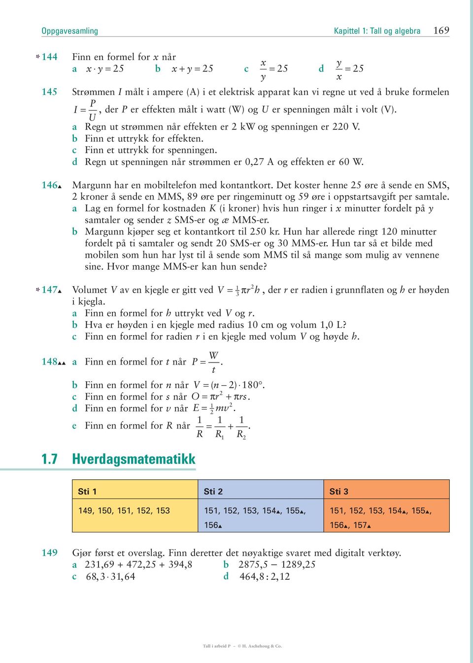 c Finn et uttrykk for spenningen. d Regn ut spenningen når strømmen er 0,7 A og effekten er 60 W. 146 Margunn har en mobiltelefon med kontantkort.