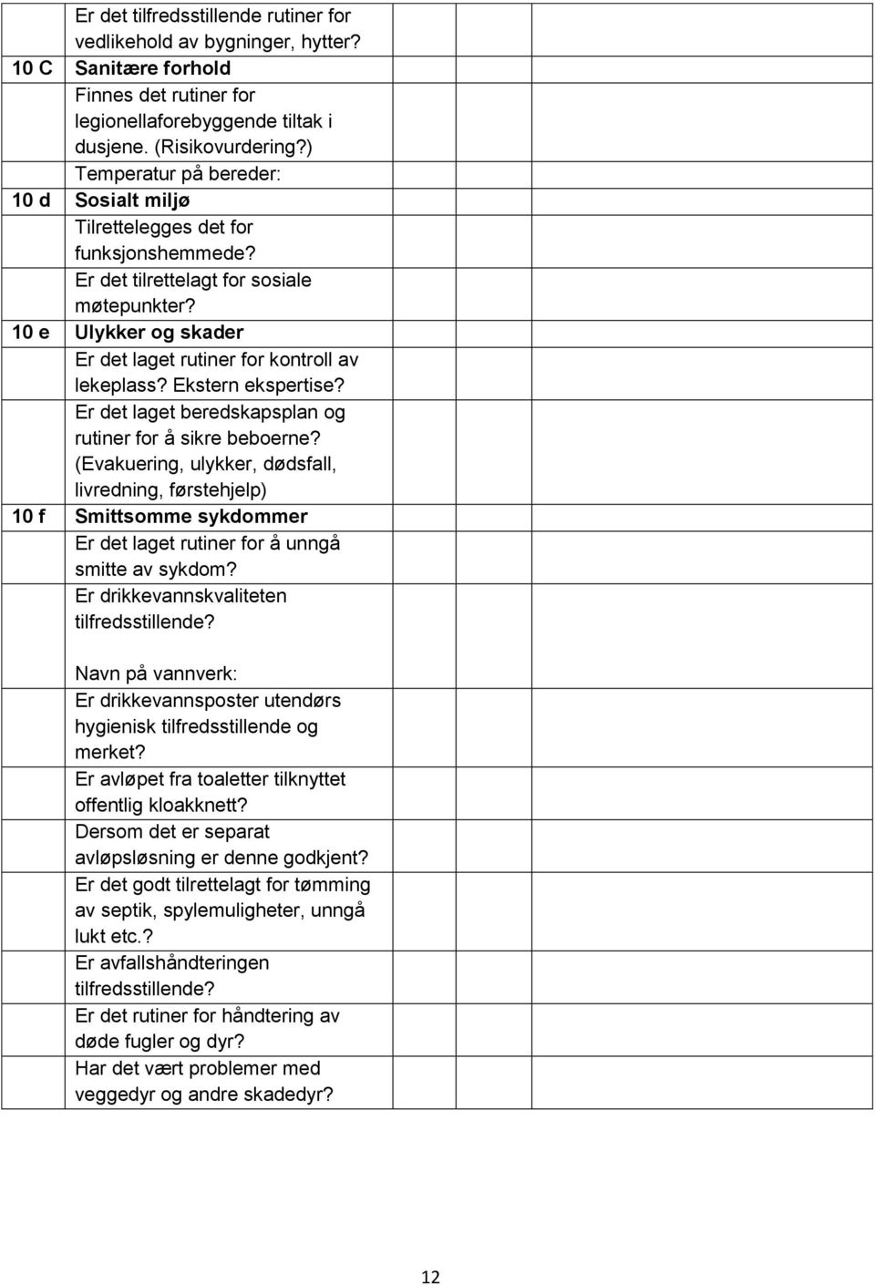 Ekstern ekspertise? Er det laget beredskapsplan og rutiner for å sikre beboerne?