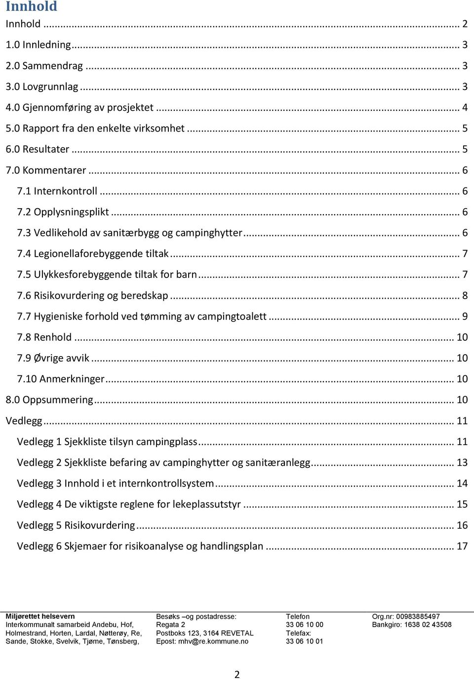 .. 8 7.7 Hygieniske forhold ved tømming av campingtoalett... 9 7.8 Renhold... 10 7.9 Øvrige avvik... 10 7.10 Anmerkninger... 10 8.0 Oppsummering... 10 Vedlegg.