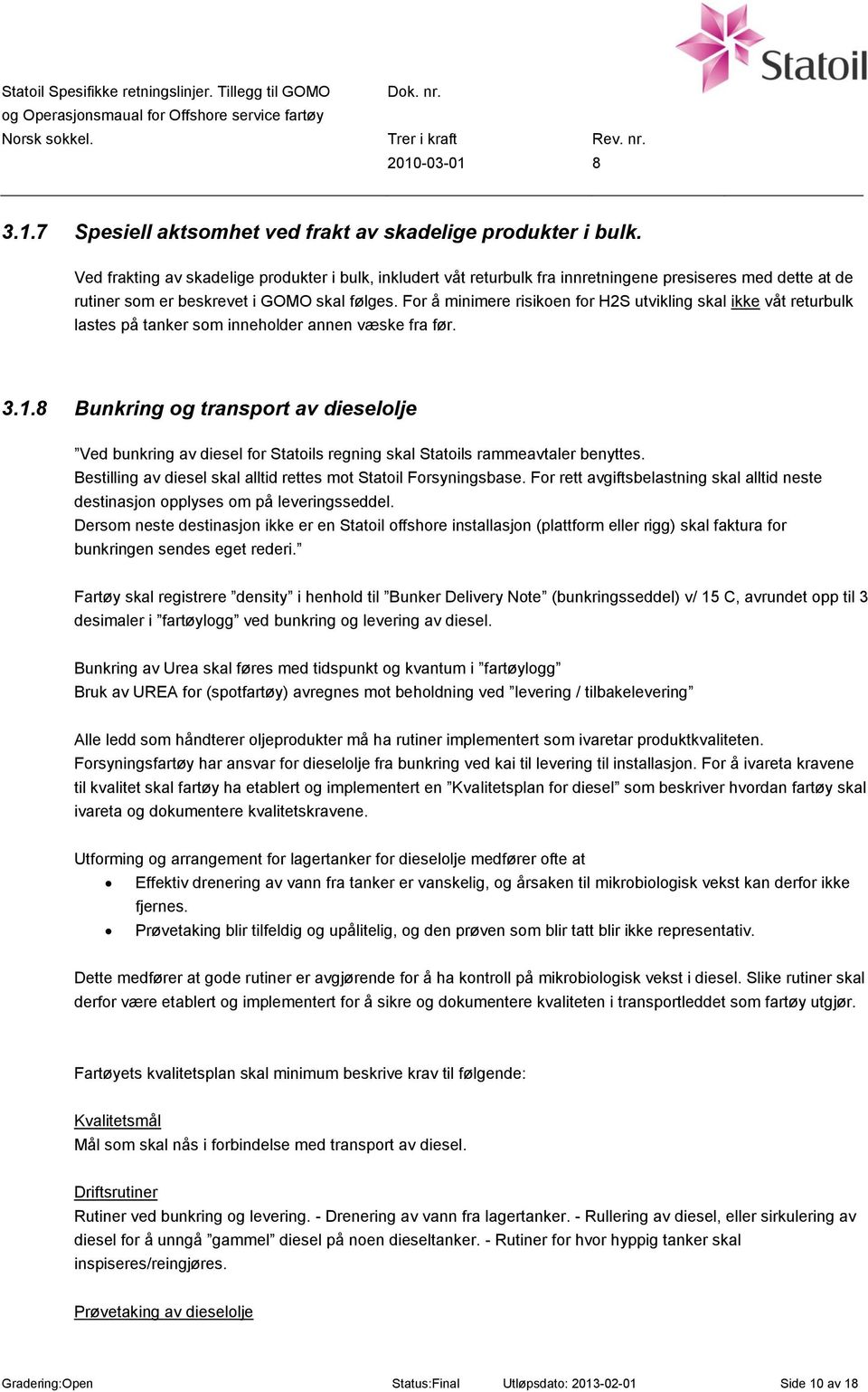 For å minimere risikoen for H2S utvikling skal ikke våt returbulk lastes på tanker som inneholder annen væske fra før. 3.1.