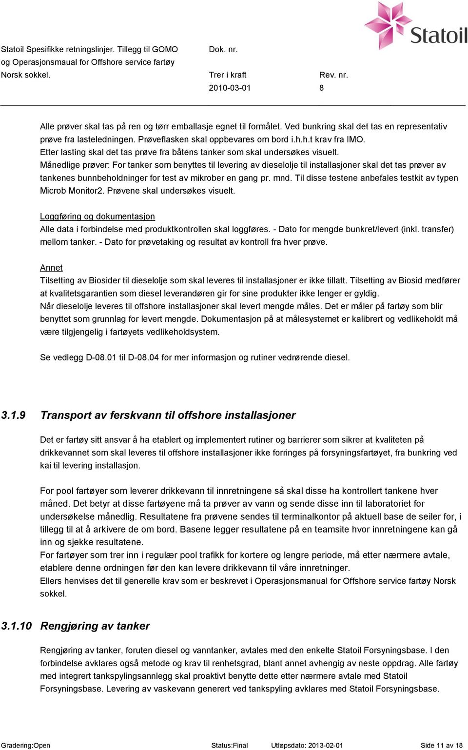 Månedlige prøver: For tanker som benyttes til levering av dieselolje til installasjoner skal det tas prøver av tankenes bunnbeholdninger for test av mikrober en gang pr. mnd.