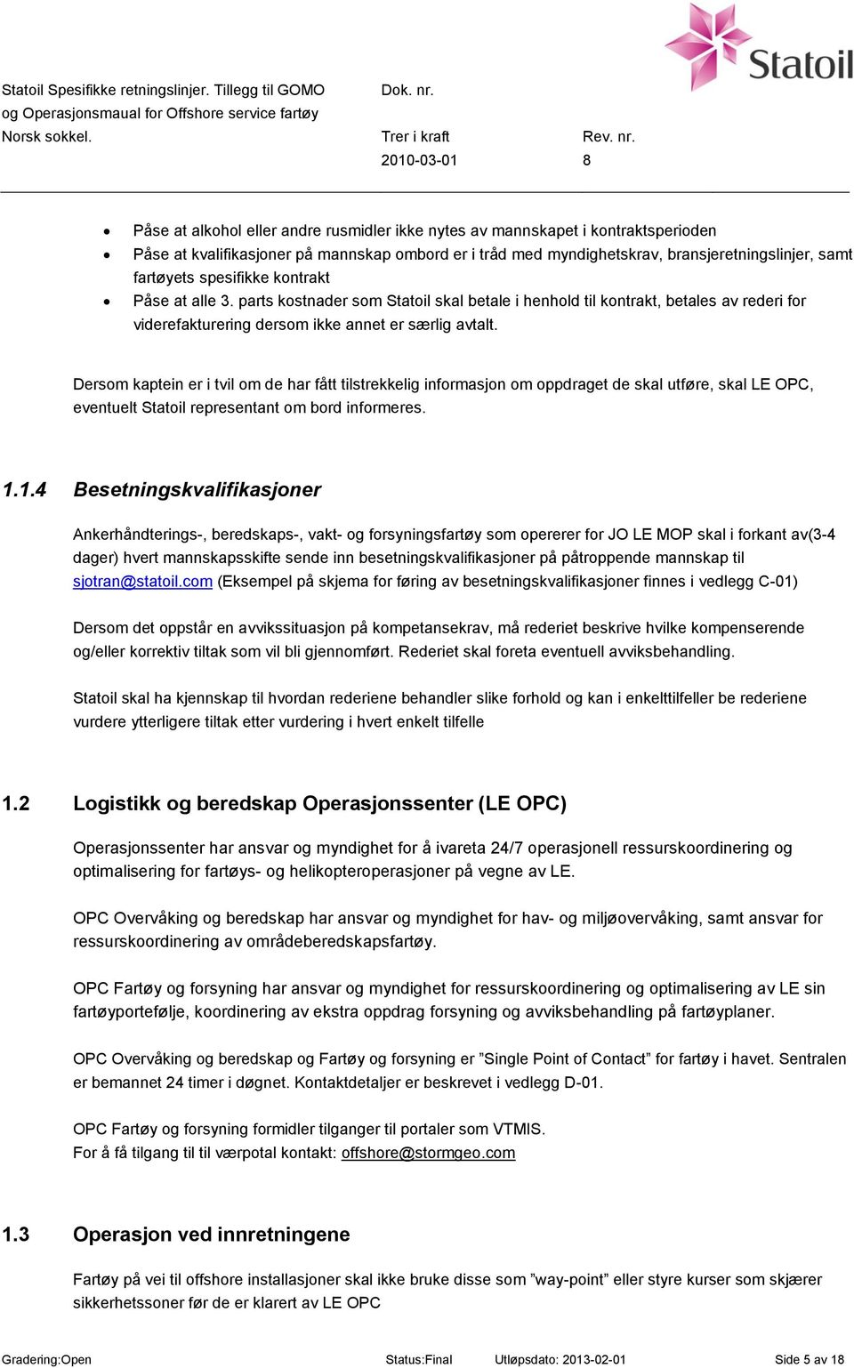 Dersom kaptein er i tvil om de har fått tilstrekkelig informasjon om oppdraget de skal utføre, skal LE OPC, eventuelt Statoil representant om bord informeres. 1.