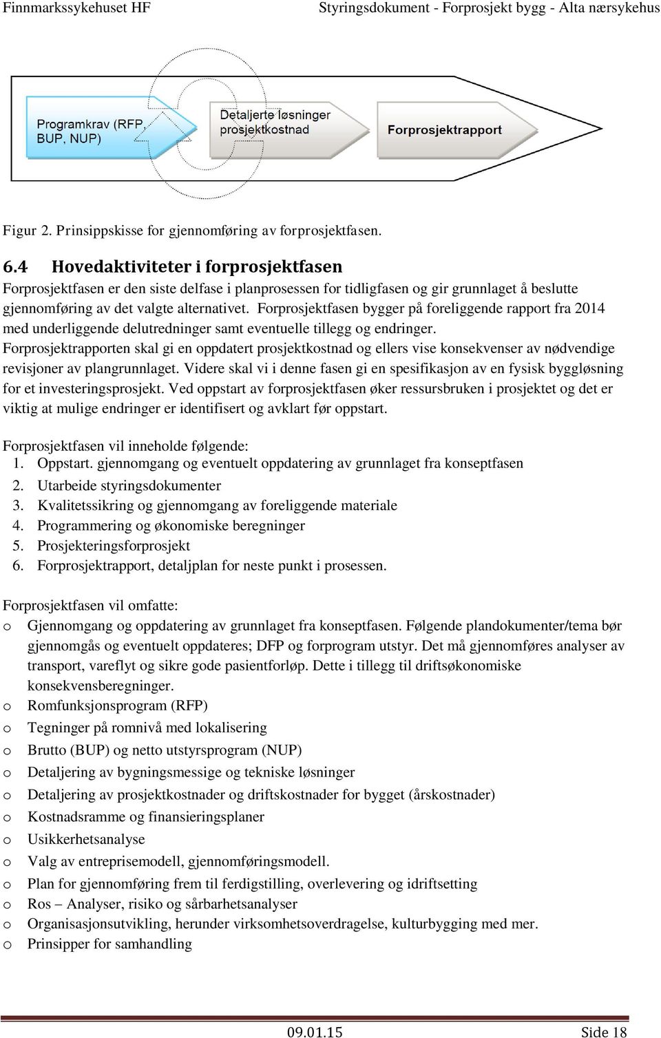 Frprsjektfasen bygger på freliggende rapprt fra 2014 med underliggende delutredninger samt eventuelle tillegg g endringer.