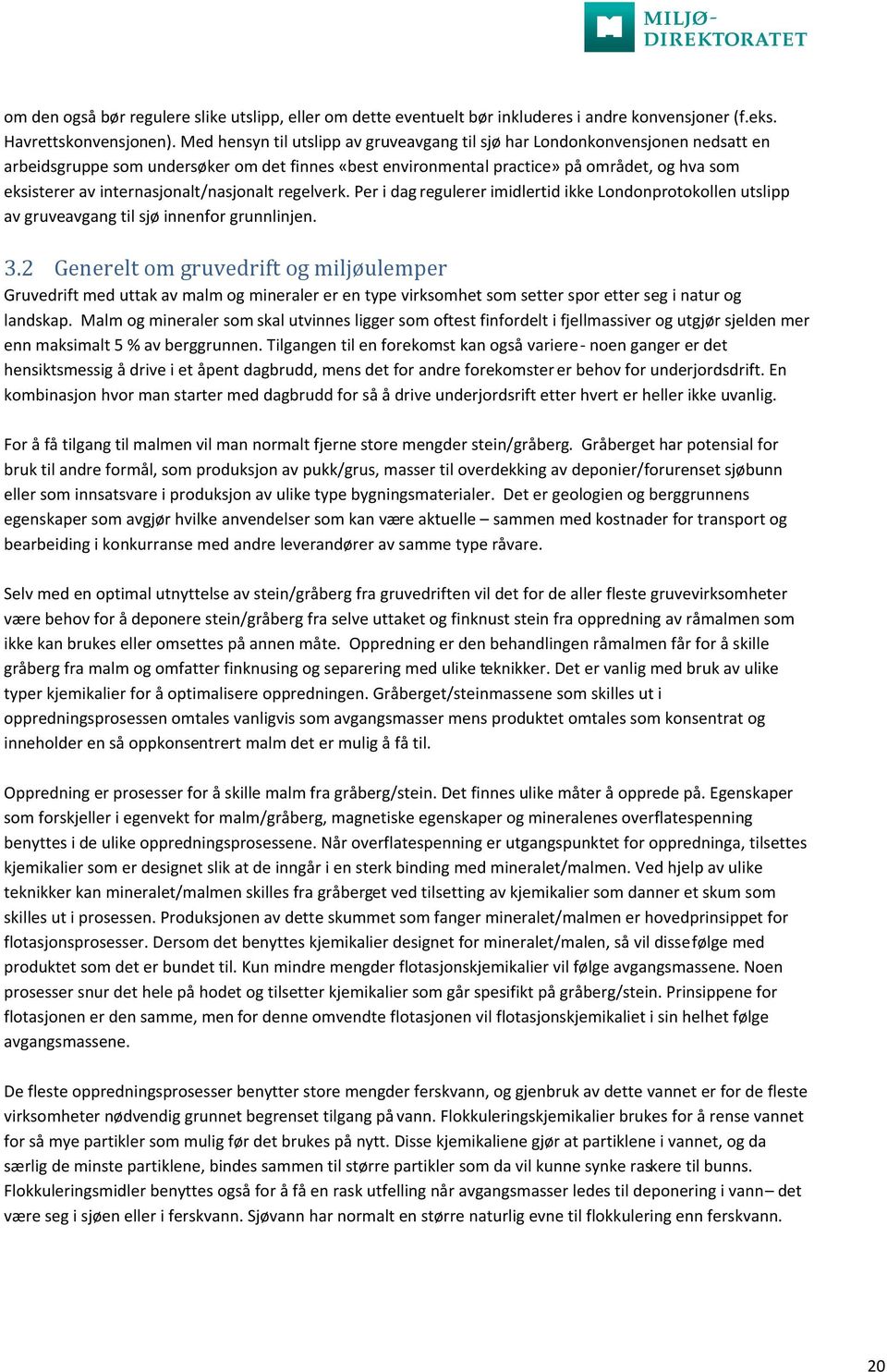 internasjonalt/nasjonalt regelverk. Per i dag regulerer imidlertid ikke Londonprotokollen utslipp av gruveavgang til sjø innenfor grunnlinjen. 3.